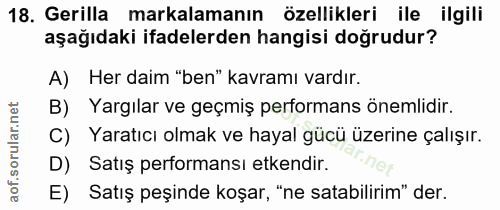 18. soru: Gerilla markalamanın özellikleri ile ilgili aşağıdaki ifadelerden hangisi doğrudur? A) Her daim "ben" kavramı vardır.…
