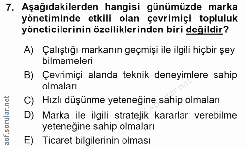 7. soru: Aşağıdakilerden hangisi günümüzde marka yönetiminde etkili olan çevrimiçi topluluk yöneticilerinin özelliklerinden bi…