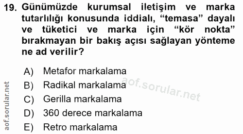 19. soru: Günümüzde kurumsal iletişim ve marka tutarlilığı konusunda iddialı, "temasa" dayalı ve tüketici ve marka için "kör no…