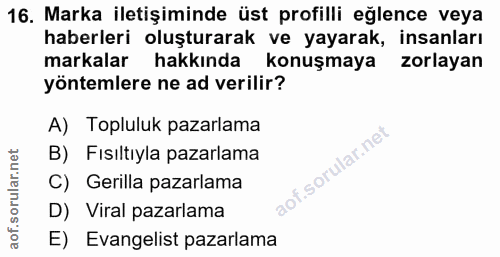 16. soru: Marka iletişiminde üst profilli eğlence veya haberleri oluşturarak ve yayarak, insanları markalar hakkında konuşmaya…