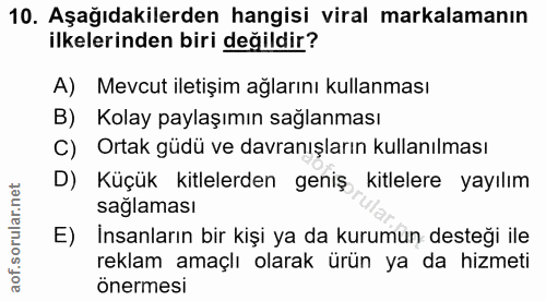 10. soru: Aşağıdakilerden hangisi viral markalamanın ilkelerinden biri değildir? A) Mevcut iletişim ağlarını kullanması B) Kola…