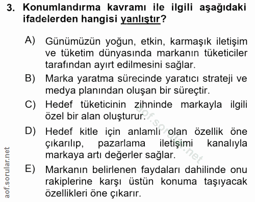 3. soru: Konumlandırma kavramı ile ilgili aşağıdaki ifadelerden hangisi yanlıştır? A) Günümüzün yoğun, etkin, karmaşık iletişi…