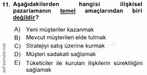 11. soru: Aşağıdakilerden hangisi ilişkisel pazarlamanın temel amaçlarından biri değildir? A) Yeni müşteriler kazanmak B) Mevcu…