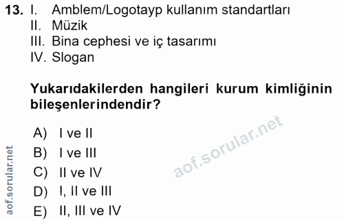13. soru: I. Amblem/Logotayp kullanım standartları Il. Muzik III. Bina cephesi ve iç tasarımı IV. Slogan Yukarıdakilerden hangi…