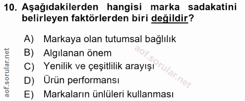 10. soru: Aşağıdakilerden hangisi marka sadakatini belirleyen faktörlerden biri değildir? A) Markaya olan tutumsal bağlılık B)…