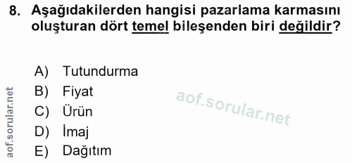 8. soru: Aşağıdakilerden hangisi pazarlama karmasını oluşturan dört temel bileşenden biri değildir? A) Tutundurma B) Fiyat C)…