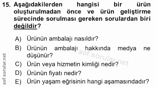 15. soru: Aşağıdakilerden hangisi bir ürün oluşturulmadan önce ve ürün geliştirme sürecinde sorulması gereken sorulardan biri d…