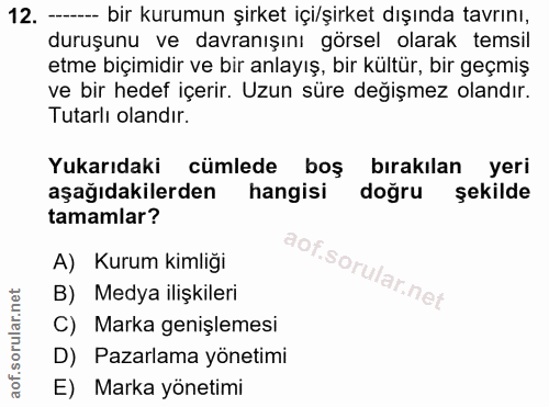 12. soru: — bir kurumun şirket içi/şirket dışında tavrını, duruşunu ve davranışını görsel olarak temsil etme biçimidir ve bir a…