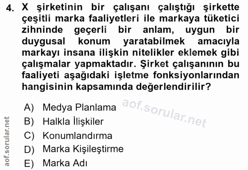 4. soru: X şirketinin bir çalışanı çalıştığı şirkette çeşitli marka faaliyetleri ile markaya tüketici zihninde geçerli bir anl…