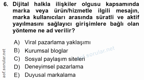 6. soru: Dijital halkla ilişkiler olgusu kapsamında marka veya ürün/hizmetle ilgili mesajın, marka kullanıcıları arasında süra…