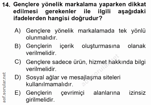 14. soru: Gençlere yönelik markalama yaparken dikkat edilmesi gerekenler ile ilgili aşağıdaki ifadelerden hangisi doğrudur? A)…