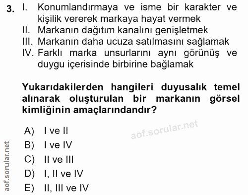 3. soru: I. Konumlandırmaya ve isme bir karakter ve kişilik vererek markaya hayat vermek II. Markanın dağıtım kanalını genişle…