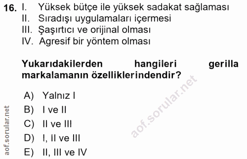 16. soru: 1. Yüksek bütçe ile yüksek sadakat sağlaması II. Sıradışı uygulamaları içermesi III. Şaşırtıcı ve orijinal olması IV.…
