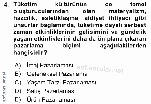 4. soru: Tüketim kültürünün de temel oluşturucularından olan materyalizm, hazcılık, estetikleşme, aidiyet ihtiyacı gibi unsurl…
