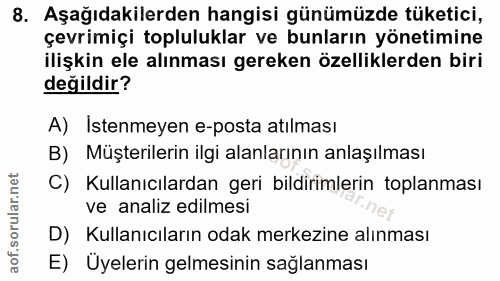 8. soru: Aşağıdakilerden hangisi günümüzde tüketici, çevrimiçi topluluklar ve bunların yönetimine ilişkin ele alınması gereken…