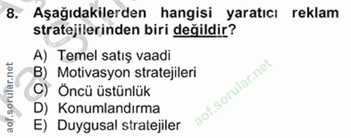 8. soru: Aşağıdakilerden hangisi yaratıcı reklam stratejilerinden biri değildir? A) Temel satış vaadi B) Motivasyon stratejile…