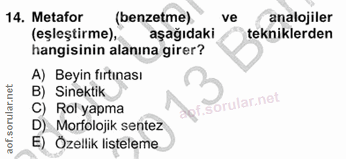 14. soru: Metafor (benzetme) ve analojiler (eşleştirme), aşağıdaki tekniklerden hangisinin alanına girer? A) Beyin fırtınası B)…
