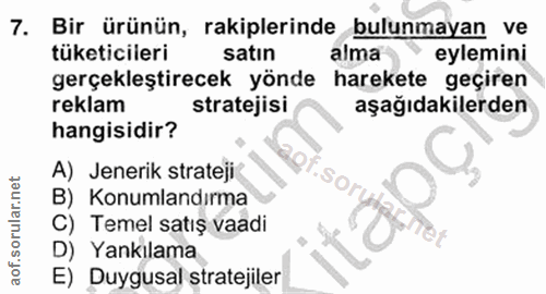 7. soru: Bir ürünün, rakiplerinde bulunmayan ve tüketicileri satın alma eylemini gerçekleştirecek yönde harekete geçiren rekla…