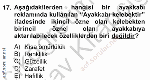 17. soru: Aşağıdakilerden + hangisi bir ayakkabı reklamında kullanılan "Ayakkabı kelebektir" ifadesinde ikincil özne olan keleb…