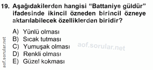 19. soru: Aşağıdakilerden hangisi "Battaniye güldür" ifadesinde ikincil özneden birincil özneye aktarılabilecek özelliklerden b…