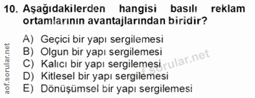 10. soru: Aşağıdakilerden hangisi basılı reklam ortamlarının avantajlarından biridir? A) Geçici bir yapı sergilemesi B) Olgun b…