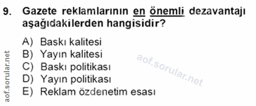 9. soru: Gazete reklamlarının en önemli dezavantajı aşağıdakilerden hangisidir? A) Baskı kalitesi B) Yayın kalitesi C) Baskı p…