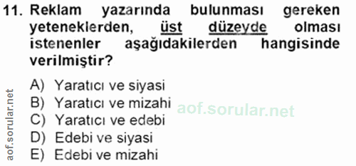 11. soru: Reklam yazarında bulunması gereken yetenekierden, üst düzeyde olması istenenler aşağıdakilerden hangisinde verilmişti…