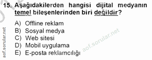 15. soru: Aşağıdakilerden hangisi dijital medyanın temel bileşenlerinden biri değildir? A) Offline reklam B) Sosyal medya C) We…