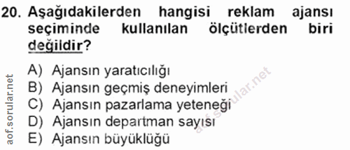 20. soru: Aşağıdakilerden hangisi reklam ajansı seçiminde kullanılan ölçütierden biri değildir? A) Ajansın yaratıcılığı lar.net…