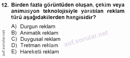 12. soru: Birden fazla görüntüden oluşan, çekim veya animasyon teknolojisiyle yaratılan reklam türü aşağıdakilerden hangisidir?…