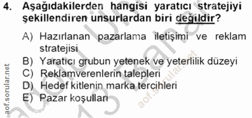 4. soru: Aşağıdakilerden hangisi yaratıcı stratejiyi şekillendiren unsurlardan biri değildir? A) Hazırlanan pazarlama iletişim…