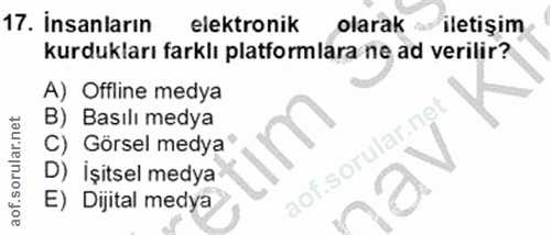17. soru: İnsanların elektronik olarak as iletişim kurdukları farklı platformlara ne ad verilir? A) Offline medya B) Basılı med…