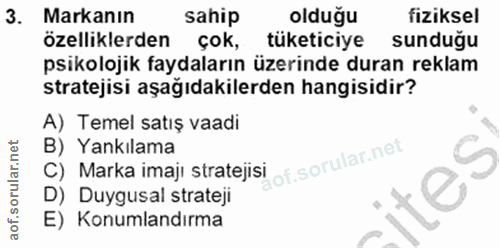 3. soru: Markanın sahip olduğu fiziksel özelliklerden çok, tüketiciye sunduğu psikolojık faydaların üzerinde duran reklam stra…