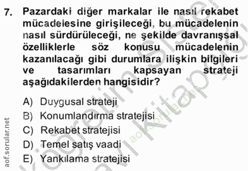 7. soru: Pazardaki diğer markalar ile nasıl rekabet mücadelesine girişileceği, bu mücadelenin nasıl sürdürüleceği, ne şekilde…