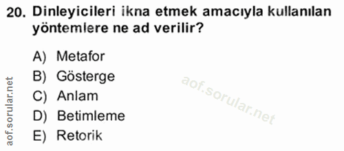 20. soru: Dinleyicileri ikna etmek amacıyla kullanılan yöntemlere ne ad verilir? A) Metafor B) Gösterge C) Anlam D) Betimleme E…