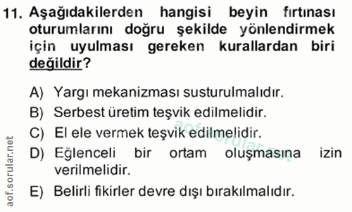 11. soru: Aşağıdakilerden hangisi beyin fırtınası oturumlarını doğru şekilde yönlendirmek için uyulması gereken kurallardan bir…