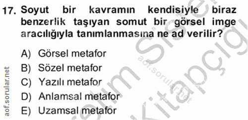 17. soru: Soyut bir kavramın kendisiyle biraz benzerlik taşıyan somut bir görsel imge aracılığıyla tanımlanmasına ne ad verilir…