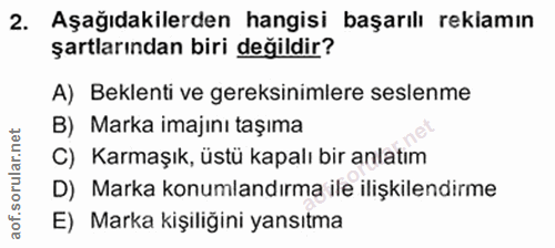 2. soru: Aşağıdakilerden hangisi başarılı rekiamın şartlarından biri değildir? A) Beklenti ve gereksinimlere seslenme B) Marka…