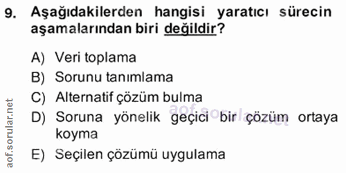 9. soru: Aşağıdakilerden hangisi yaratıcı sürecin aşamalarından biri değildir? A) Veri toplama B) Sorunu tanimlama C) Alternat…