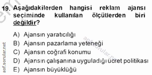 19. soru: Aşağıdakilerden hangisi reklam ajansı seçiminde kullanılan ölçütlerden biri değildir? A) Ajansın yaratıcılığı B) Ajan…