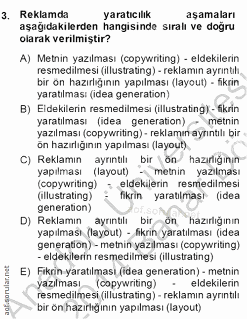 3. soru: Reklamda yaratıc ılik aşamaları aşağıdakilerden hangisinde sıralı ve doğru olarak verilmiştir? A) Metnin yazılması (c…