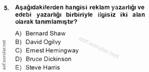5. soru: Aşağıdakilerden hangisi reklam yazarlığı ve edebi yazarlığı birbiriyle ilgisiz iki alan olarak tanımlamıştır? A) Bern…