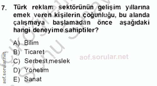 7. soru: Türk reklam sektörünün gelişim yıllarına emek veren kişilerin çoğunluğu, bu alanda çalışmaya başlamadan önce aşağıdak…