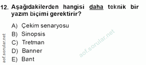12. soru: Aşağıdakilerden hangisi daha teknik bir yazım biçimi gerektirir? A) Çekim senaryosu B) Sinopsis C) Tretman D) Banner…