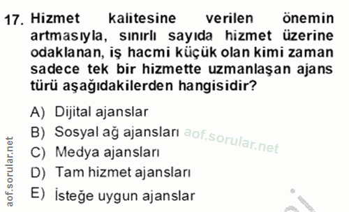 17. soru: Hizmet kalitesine verilen önemin artmasıyla, sınırlı sayıda hizmet üzerine odaklanan, iş hacmi küçük olan kimi zaman…