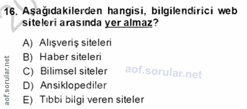 16. soru: Aşağıdakilerden hangisi, bilgilendirici web siteleri arasında yer almaz? A) Alışveriş siteleri B) Haber siteleri C) B…