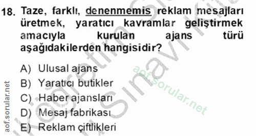 18. soru: Taze, farklı, denenmemis reklam mesajları üretmek, yaratıcı kavramlar geliştirmek amacıyla kurulan ajans türü aşağıda…