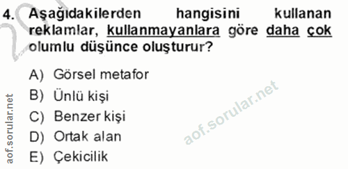 4. soru: Aşağıdakilerden hangisini kullanan reklamlar, kullanmayanlara göre daha çok olumlu düşünce oluşturur? A) Görsel metaf…