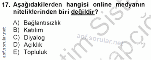 17. soru: Aşağıdakilerden hangisi online medyanın niteliklerinden biri değildir? < A) Bağlantısızlık B) Katılım C) Diyalog aot…