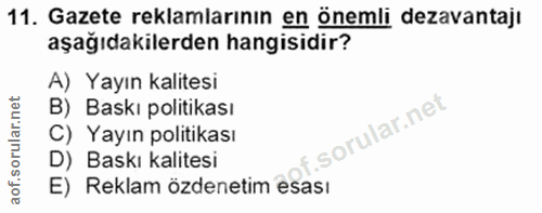 11. soru: Gazete reklamlarının en önemli dezavantajı aşağıdakilerden hangisidir? A) Yayın kalitesi B) Baskı politikası C) Yayın…